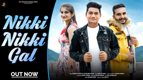 Nikki Nikki Gal Official Video Karan Singh Ft Loveleen Kaur New