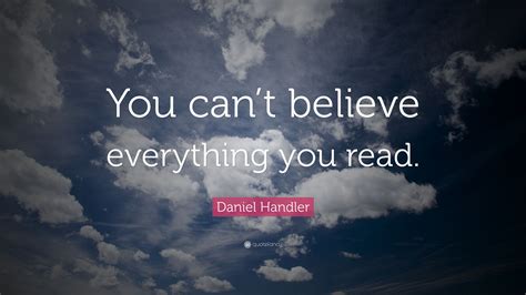 Daniel Handler Quote: “You can’t believe everything you read.”