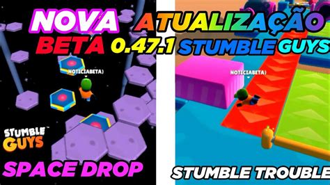 CHEGOU AGORA A NOVA ATUALIZAÇÃO 0 47 1 NOVOS MAPAS SPACE DROP E STUMBLE