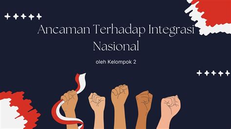 ANCAMAN TERHADAP INTEGRASI NASIONAL KELOMPOK 2 XI IPA 5 MAN 2 MODEL