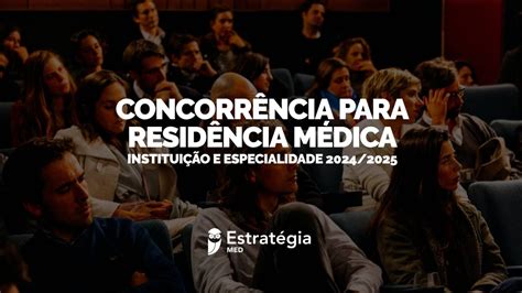 Concorrência Para Residência Médica 2025 Confira A Relação Candidato