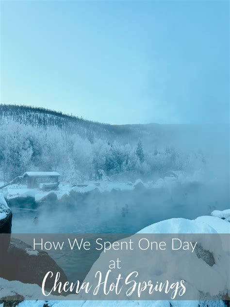 One Day At Chena Hot Springs Resort Loving Life Moore