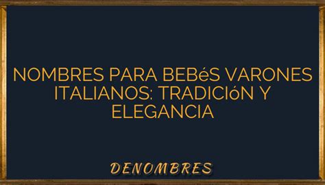 Nombres para bebés varones italianos Tradición y Elegancia Denombres