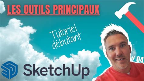 TUTO SKETCHUP 04 Comment Utiliser Les Outils Principaux Dans SketchUp