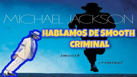 HABLAMOS DE SMOOTH CRIMINAL Y DE ALGUNAS CURIOSIDADES YouTube