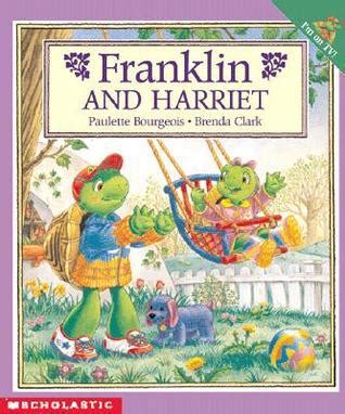 Franklin and Harriet by Paulette Bourgeois | Goodreads