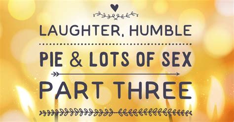 Laughter Humble Pie And Lots Of Sex Part 3 Mama Says Namaste
