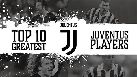 Top 10 Greatest Juventus Football Players Of All Time Youtube