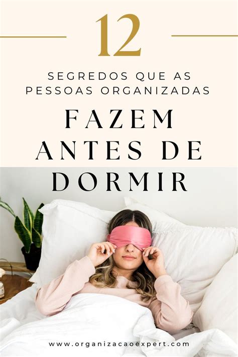 Segredos Que As Pessoas Organizadas Fazem Antes De Dormir Descubra