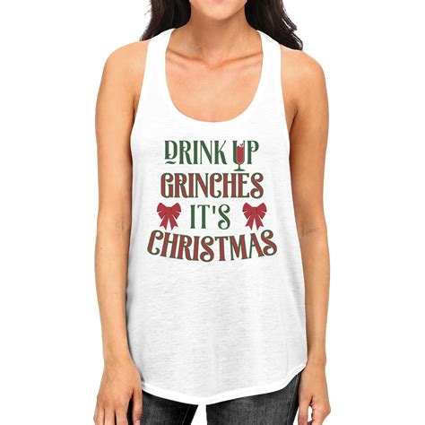 Drink Up Grinches It S Christmas Womens White Tank Top Walmart