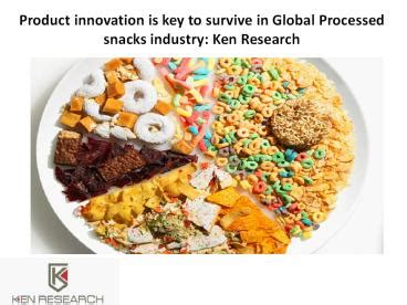 PPT Product Innovation Is Key To Survive In Global Processed Snacks