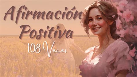 AFIRMACION POSITIVA 108 VECES LA FELICIDAD SIEMPRE ESTA AL