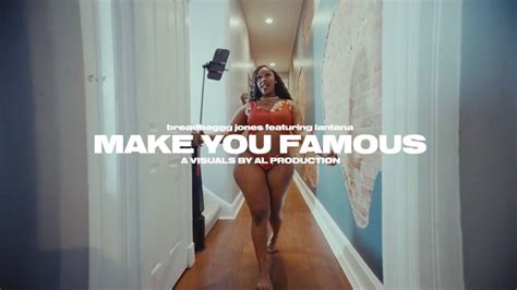 Breadbaggg Jones Ft Lantana Make You Famous A Visual By Al Youtube