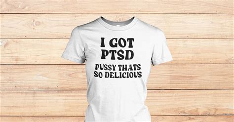 I Got Ptsd Bussy Thats So Delicious Viralstyle