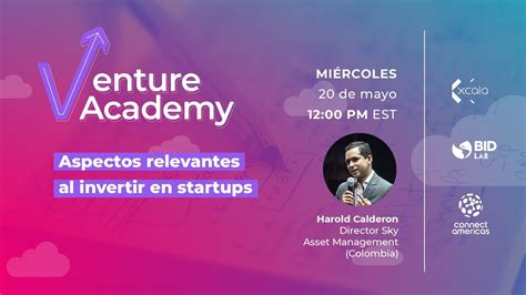 Venture Academy Aspectos Relevantes Al Invertir En Startups Youtube