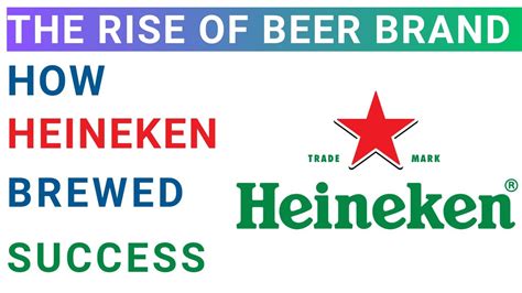 The Rise Of Heineken International Business Strategy Mba Case Study