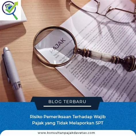 Risiko Pemeriksaan Terhadap Wajib Pajak Yang Tidak Melaporkan Spt