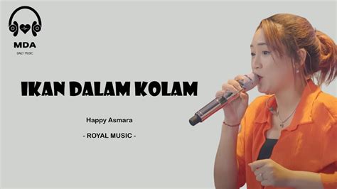 IKAN DALAM KOLAM HAPPY ASMARA ROYAL MUSIC LYRIC I LIRIK LAGU