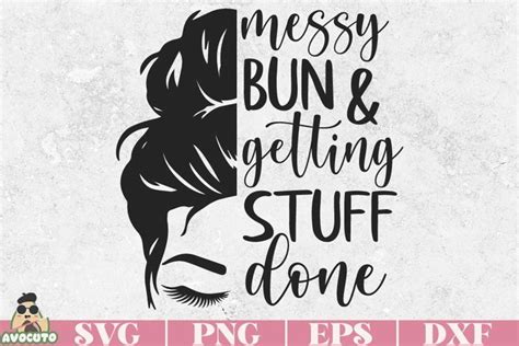 Messy Bun And Getting Stuff Done Svg Mothers Day Print