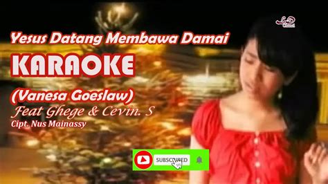 Karaoke Hd Yesus Datang Membawa Damai Vanesa Goeslaw Youtube