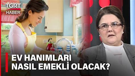 Ev Hanımlarının Emeklilik Prim Desteği Belli Oldu Bakan Derya Yanık