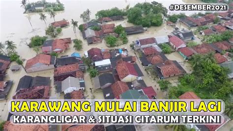 Drone Banjir Karawang Desember Karangligar Dan Kondisi Citarum