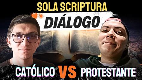 DIÁLOGO APOLOGÉTICO con PROTESTANTE sobre la SOLA SCRIPTURA Con