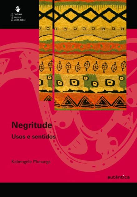 Negritude Usos E Sentidos By Kabengele Munanga Ebook Barnes And Noble®