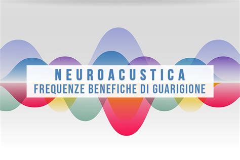 Neuroacustica Frequenze Benefiche Di Guarigione Grani Ho