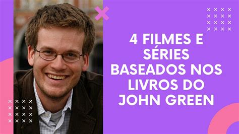 4 Filmes E Séries Inspirados Em Livros Do John Green Youtube