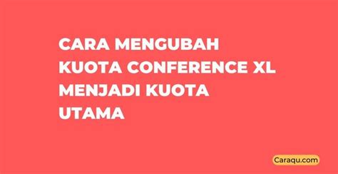 Cara Mengubah Kuota Conference Xl Menjadi Kuota Utama