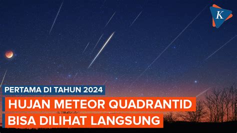 Video Puncak Hujan Meteor Quadrantid Pertama Di Yang Bisa