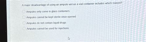 Solved A major disadvantage of using an ampule versus a vial | Chegg.com