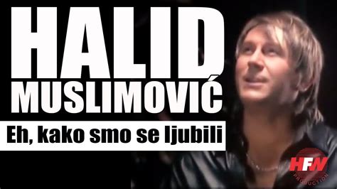 Halid Muslimovic Eh Kako Smo Se Ljubili Official Video Hd