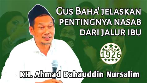 Pentingnya Nasab Jalur Ibu Gus Baha Kh Ahmad Bahauddin Nursalim