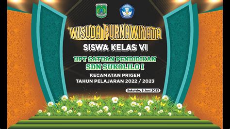 WISUDA PURNAWIYATA SISWA SISWI KELAS VI SDN SUKOLILO I TAHUN PELAJARAN