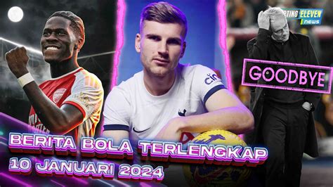 Berita Bola Terbaru 10 Januari 2024 Starting Eleven News