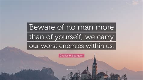 Charles H Spurgeon Quote Beware Of No Man More Than Of Yourself We