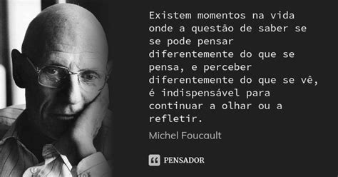 Existem Momentos Na Vida Onde A Quest O Michel Foucault Pensador