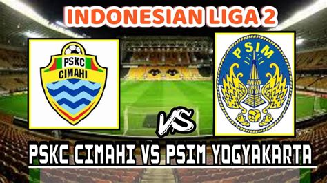 PSKC CIMAHI VS PSIM YOGYAKARTA INDONESIAN LIGA 2 LIVE TODAY