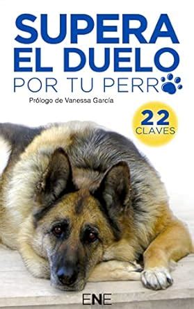 Amazon SUPERA EL DUELO POR TU PERRO 22 Claves Para Ayudarte A