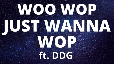 Woo Wop Just Wanna Wop Ft DDG Lyrics YouTube