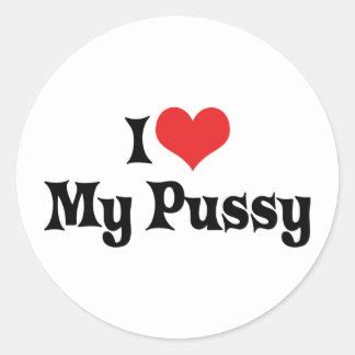 I Love My Pussy Gifts On Zazzle
