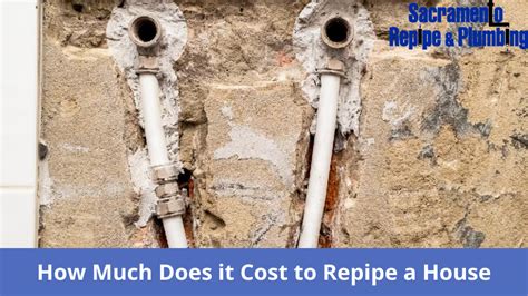 How Much Does It Cost To Repipe A House In Sacramento CA