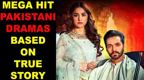 Top 10 Mega Hit Pakistani Dramas Based On True Story Youtube