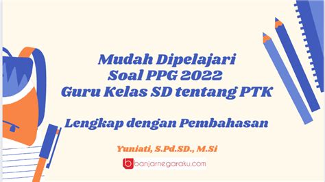 Mudah Dipelajari Soal Ppg Guru Kelas Sd Tentang Ptk Lengkap