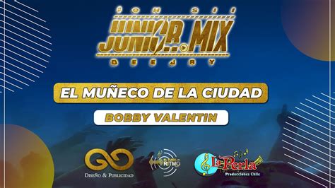 El Muñeco De La Ciudad Bobby Valentin Junior Dj Mix Youtube