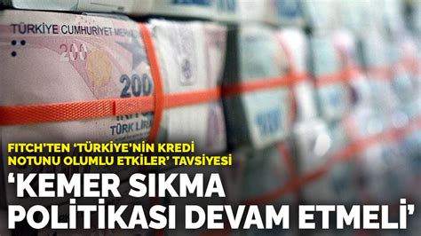 Fitch Ten T Rkiye Nin Kredi Notunu Olumlu Etkiler Tavsiyesi Kemer