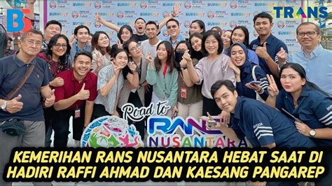 Kemerihan Rans Nusantara Hebat Yang Di Hadiri Langsung Raffi Ahmad Dan