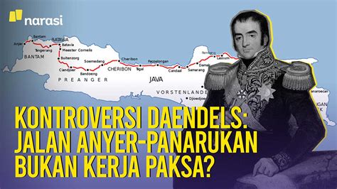 Kontroversi Daendels Benarkah Jalan Anyer Panarukan Dibangun Dengan